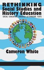 Rethinking Social Studies and History Education: Social Education through Alternative Texts