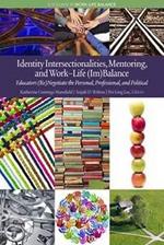 Identity Intersectionalities, Mentoring, and Work–Life (Im)Balance: Educators (Re)Negotiate the Personal, Professional, and Political