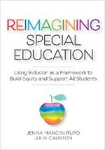 Reimagining Special Education: Using Inclusion as a Framework to Build Equity and Support All Students