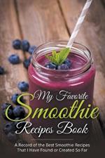 My Favorite Smoothie Recipes Book: A collection of the best smoothie recipes that I have found or created so far