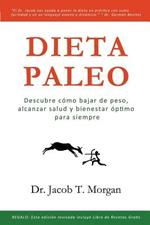 Dieta Paleo: Descubre como bajar de peso, alcanzar salud y bienestar optimo para siempre