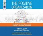 The Positive Organization: Breaking Free from Conventional Cultures, Constraints, and Beliefs