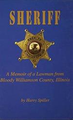 Sheriff: A Memoir of a Lawman from Bloody Williamson County, Illinois