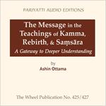 Message in the Teachings of Kamma, Rebirth, & Sa?sara, The