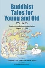 Buddhist Tales for Young and Old - Volume Three: Stories of the Enlightenment Being (Jatakas 101 - 150)