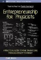 Entrepreneurship for Physicists: A Practical Guide to Move Inventions from University to Market