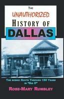 The Unauthorized History of Dallas: The Scenic Route Through 150 Years in 