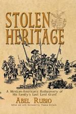 Stolen Heritage: A Mexican-American's Rediscovery of His Family's Lost Land Grant