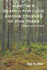 Marthe's Search for Love Among Couples of Pine Trees. Almost a true story