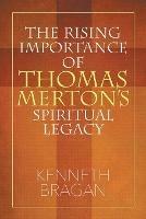 The Rising Importance of Thomas Merton's Spiritual Legacy
