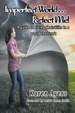 Imperfect World . . . Perfect Me!: A guide to living Christlike in a world that isn't