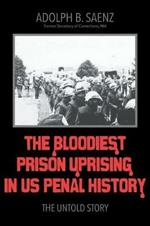 The Bloodiest Prison Uprising in US Penal History: The Untold Story