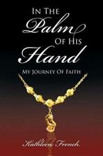 In the Palm of His Hand: My Journey of Faith