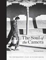 The Soul of the Camera: The Photographer's Place in Picture-Making