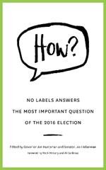 HOW?: No Labels Answers  The Most Important Question  Of the 2016 Election