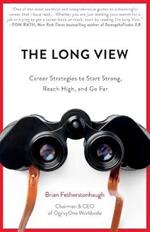 The Long View: Career Strategies to Start Strong, Reach High, and Go Far