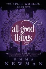 All Good Things: The Split Worlds - Book Five