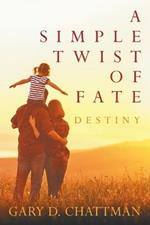 A Simple Twist of Fate: Destiny