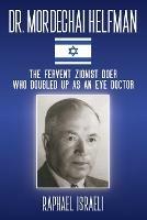 Dr. Mordechai Helfman: The Fervent Zionist Doer Who Doubled Up As an Eye Doctor