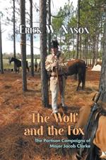 The Wolf and the Fox: The Partisan Campaigns of Major Jacob Clarke