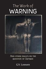 The Work of Warning: And other essays on the question of critique