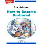 Ask Arizona: How to Become Un-bored