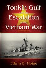 Tonkin Gulf and the Escalation of the Vietnam War, Revised Edition