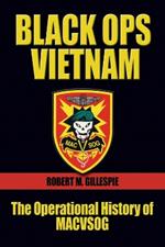 Black Ops Vietnam: The Operational History of MACVSOG