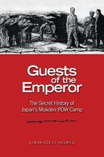 Guests of the Emperor: The Secret History of Japan's Mukden POW Camp