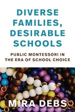 Diverse Families, Desirable Schools: Public Montessori in the Era of School Choice