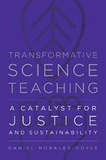 Transformative Science Teaching: A Catalyst for Justice and Sustainability