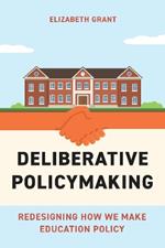 Deliberative Policymaking: Redesigning How We Make Education Policy