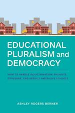 Educational Pluralism and Democracy: How to Handle Indoctrination, Promote Exposure, and Rebuild America's Schools