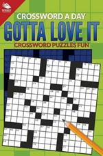 Crossword A Day: Gotta Love It: Crossword Puzzles Fun