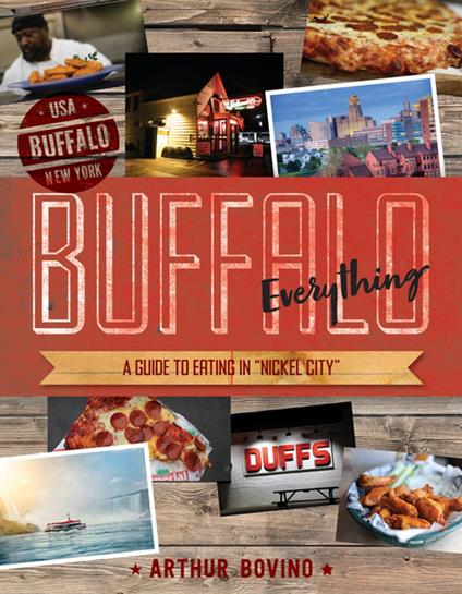 Buffalo Everything: A Guide to Eating in "The Nickel City"