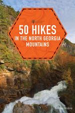 50 Hikes in the North Georgia Mountains (Third Edition) (Explorer's 50 Hikes)