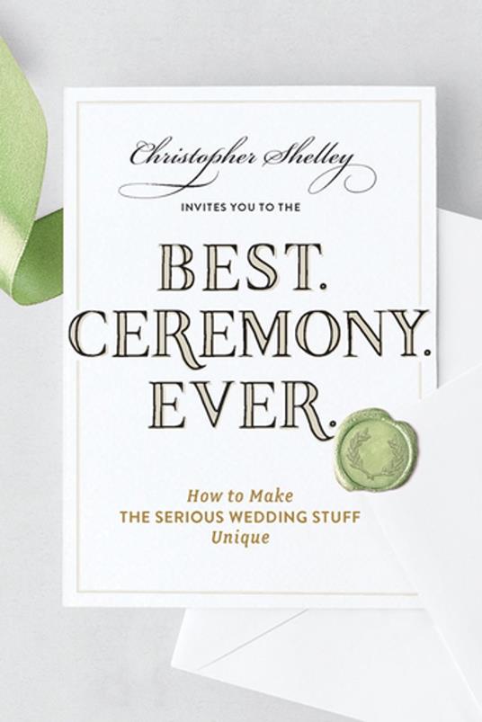 Best Ceremony Ever: How to Make the Serious Wedding Stuff Unique