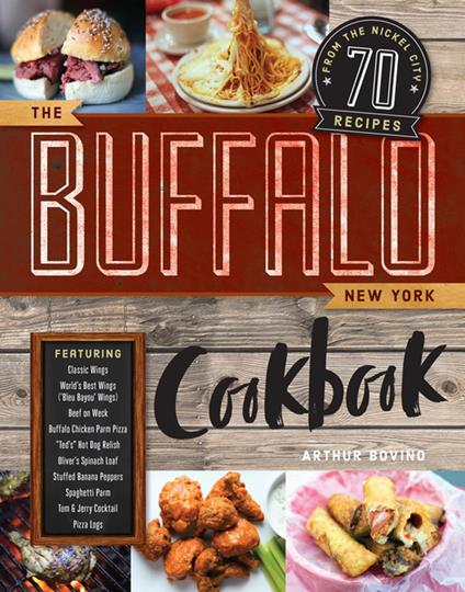 The Buffalo New York Cookbook: 70 Recipes from The Nickel City