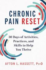 Chronic Pain Reset: 30 Days of Activities, Practices, and Skills to Help You Thrive