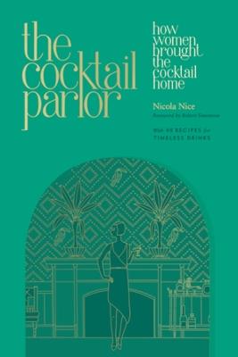 The Cocktail Parlor: How Women Brought the Cocktail Home - Nicola Nice - cover