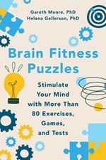 Brain Fitness Puzzles: Stimulate Your Mind with More Than 80 Exercises, Games, and Tests