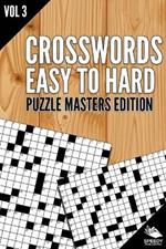 Crosswords Easy To Hard: Puzzle Masters Edition Vol 3