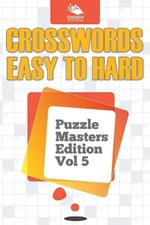 Crosswords Easy To Hard: Puzzle Masters Edition Vol 5