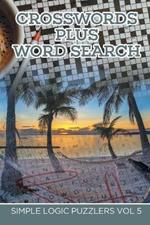 Crosswords Plus Word Search: Simple Logic Puzzlers Vol 5