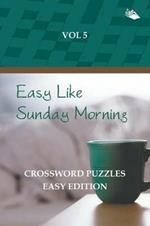 Easy Like Sunday Morning Vol 5: Crossword Puzzles Easy Edition