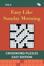 Easy Like Sunday Morning Vol 6: Crossword Puzzles Easy Edition