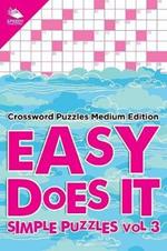 Easy Does It Simple Puzzles Vol 3: Crossword Puzzles Medium Edition