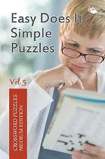 Easy Does It Simple Puzzles Vol 5: Crossword Puzzles Medium Edition