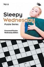 Sleepy Wednesday Puzzle Series Vol 6: Crossword Puzzles Wednesday Edition