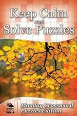 Keep Calm and Solve Puzzles Vol 4: Monday Crossword Puzzles Edition